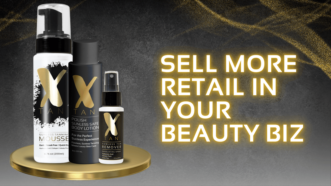 5 Ways To Increase Retail Sales In Your Beauty Biz - X-Tan Sunless