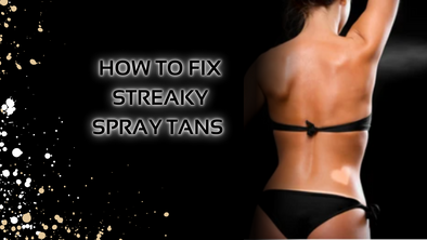 How To Fix Streaky Spray Tans