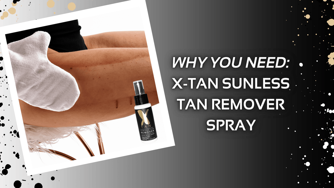 Introducing: The Sunless Tan Remover of your dreams! - X-Tan Sunless