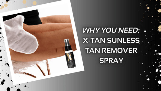 Introducing: The Sunless Tan Remover of your dreams! - X-Tan Sunless