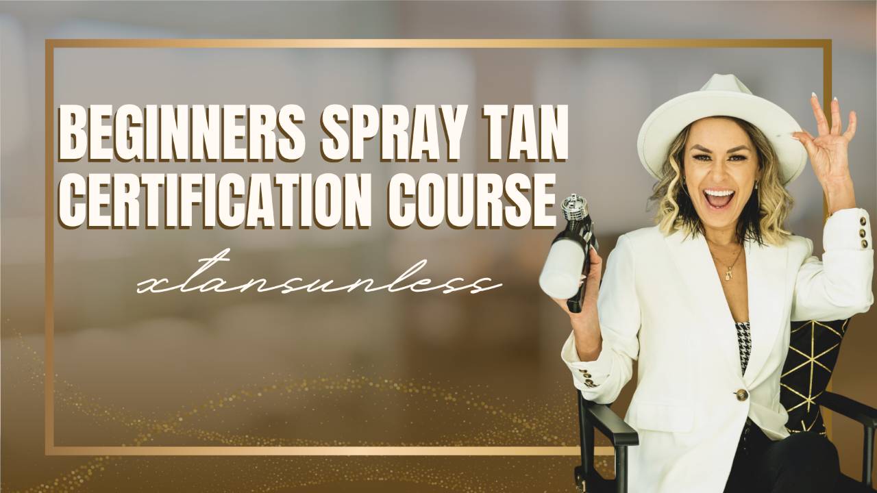 Beginners Spray Tanning Certification Course - X - Tan Sunless